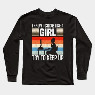 I Know I Code Like a Girl, Funny Programming And Developing Long Sleeve T-Shirt